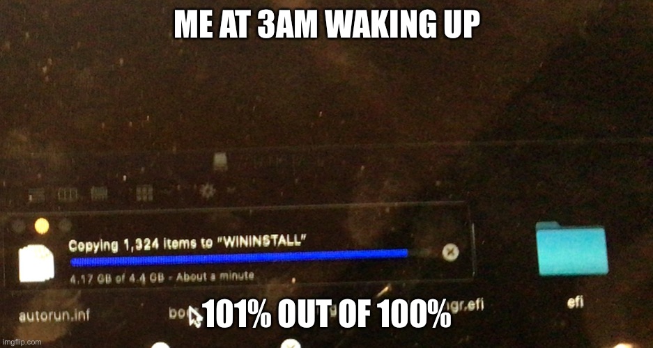 Its done | ME AT 3AM WAKING UP; 101% OUT OF 100% | image tagged in its done | made w/ Imgflip meme maker