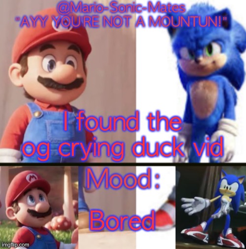 @Mario-Sonic-Mates’ announcement template | I found the og crying duck vid; Bored | image tagged in mario-sonic-mates announcement template | made w/ Imgflip meme maker