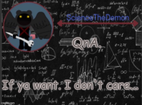Science's template for scientists | QnA. If ya want. I don't care... | image tagged in science's template for scientists | made w/ Imgflip meme maker