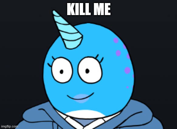 KILL ME | made w/ Imgflip meme maker