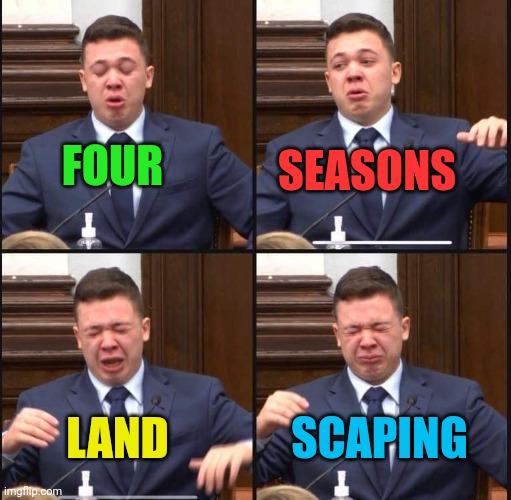 Kyle Rittenhouse | FOUR SEASONS LAND SCAPING | image tagged in kyle rittenhouse | made w/ Imgflip meme maker