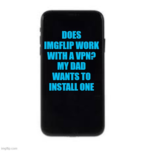 Does imgflip work with a VPN? | DOES IMGFLIP WORK WITH A VPN?
MY DAD WANTS TO INSTALL ONE | image tagged in pc,vpn | made w/ Imgflip meme maker