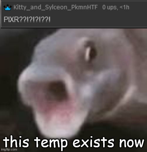 use it when something resembles my OC Pixer | this temp exists now | image tagged in pog fish | made w/ Imgflip meme maker