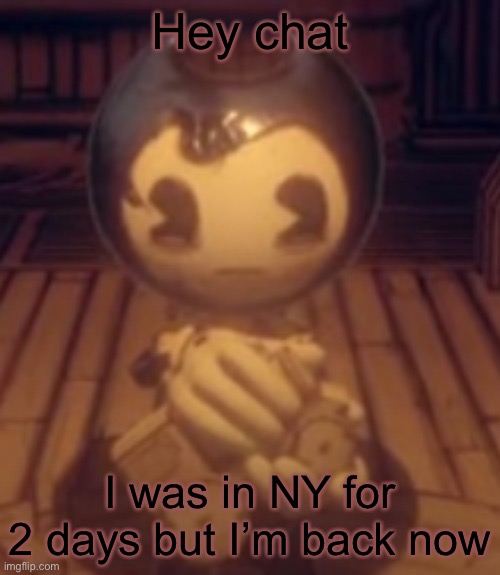Train | Hey chat; I was in NY for 2 days but I’m back now | image tagged in train | made w/ Imgflip meme maker