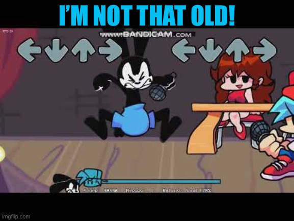 Mad Oswald | I’M NOT THAT OLD! | image tagged in mad oswald,friday night funkin | made w/ Imgflip meme maker