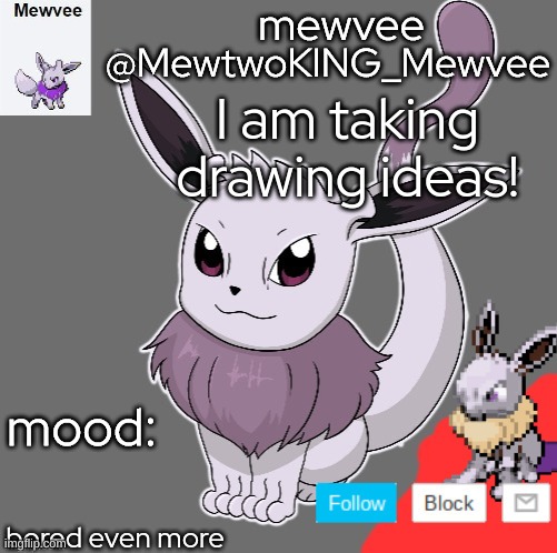 what am i supposed to do?! | I am taking drawing ideas! bored even more | image tagged in mewtwoking_mewvee | made w/ Imgflip meme maker