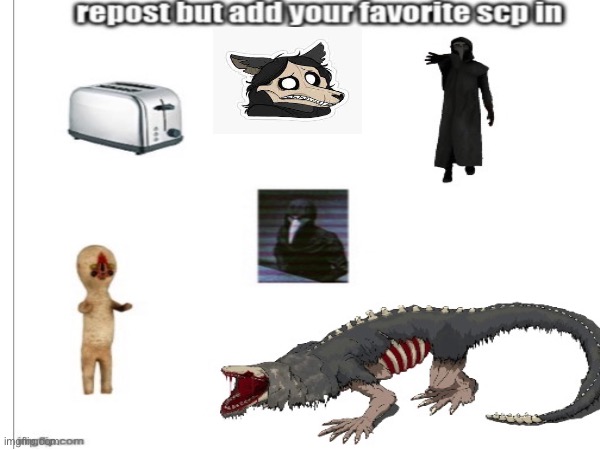 Repost and add your favorite SCP | image tagged in scp meme,scp,reposts,repost this | made w/ Imgflip meme maker