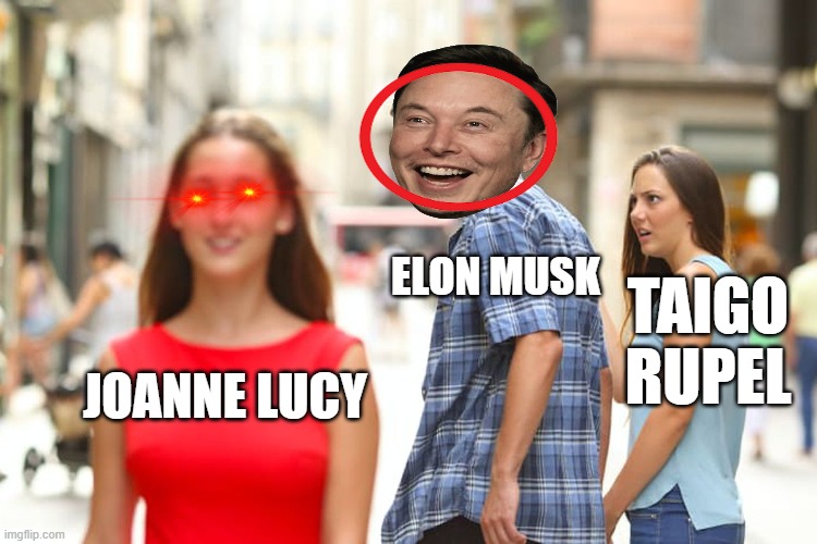 JOANNE LUCY ELON MUSK TAIGO RUPEL | image tagged in memes,distracted boyfriend | made w/ Imgflip meme maker