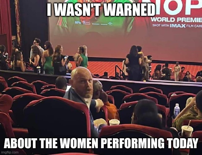 I wasn'r warned | I WASN'T WARNED; ABOUT THE WOMEN PERFORMING TODAY | image tagged in billburr,feminism,triggered,female | made w/ Imgflip meme maker