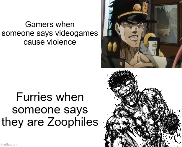 Furries be like | Gamers when someone says videogames cause violence; Furries when someone says they are Zoophiles | image tagged in memes,anti furry,jojo's bizarre adventure,berserk | made w/ Imgflip meme maker