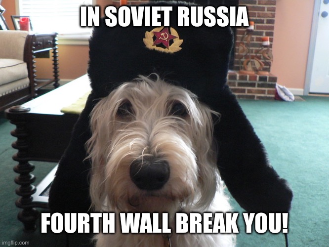IN SOVIET RUSSIA FOURTH WALL BREAK YOU! | made w/ Imgflip meme maker