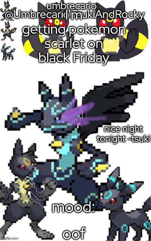 ... | I'm getting pokemon scarlet on black Friday; oof | image tagged in umbrecario tsukiandrocky | made w/ Imgflip meme maker