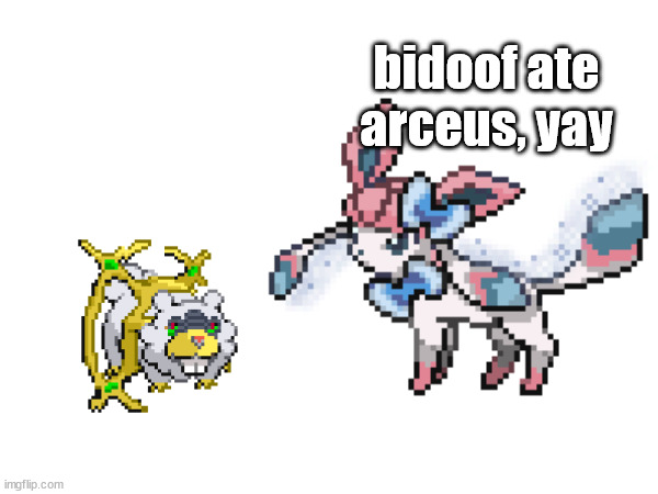 he smal | bidoof ate arceus, yay | made w/ Imgflip meme maker
