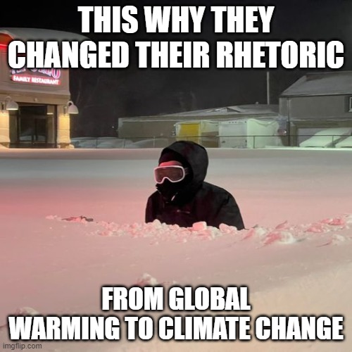 Global Warming | THIS WHY THEY CHANGED THEIR RHETORIC; FROM GLOBAL WARMING TO CLIMATE CHANGE | image tagged in global warming | made w/ Imgflip meme maker