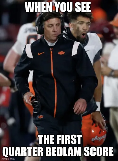 Bedlam score | WHEN YOU SEE; THE FIRST QUARTER BEDLAM SCORE | image tagged in football meme | made w/ Imgflip meme maker