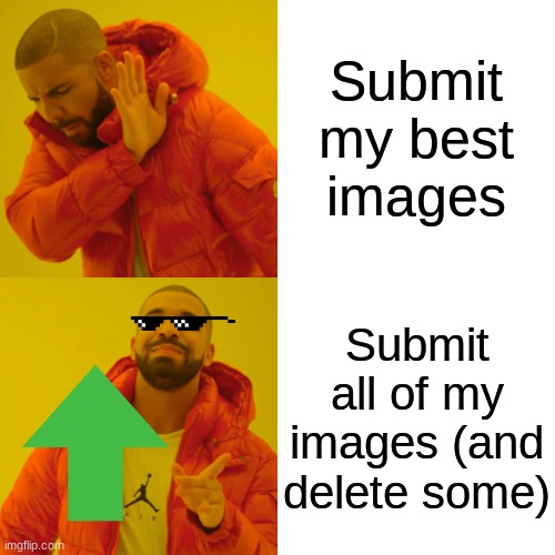 It's not working | Submit my best images; Submit all of my images (and delete some) | image tagged in memes,drake hotline bling | made w/ Imgflip meme maker