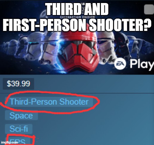 Wait, what? | THIRD AND FIRST-PERSON SHOOTER? | image tagged in barney will eat all of your delectable biscuits,starwars,star wars battlefront,fps | made w/ Imgflip meme maker