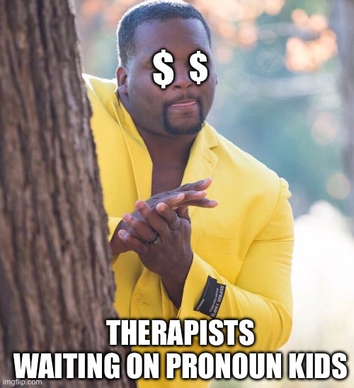 Strange phase of development in the world | $; $; THERAPISTS WAITING ON PRONOUN KIDS | image tagged in black guy hiding behind tree,pronouns | made w/ Imgflip meme maker