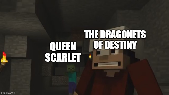 don't mine at night | THE DRAGONETS OF DESTINY; QUEEN SCARLET | image tagged in don't mine at night | made w/ Imgflip meme maker