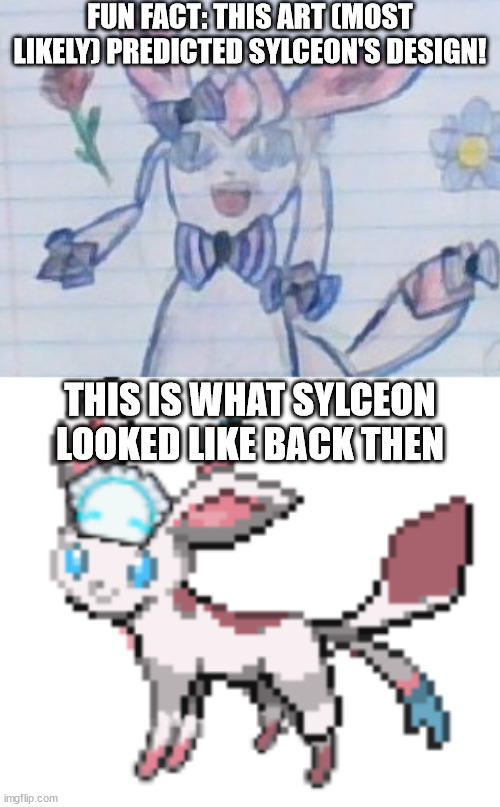 FUN FACT: THIS ART (MOST LIKELY) PREDICTED SYLCEON'S DESIGN! THIS IS WHAT SYLCEON LOOKED LIKE BACK THEN | image tagged in sylceon drawn by gallade,sylceon | made w/ Imgflip meme maker