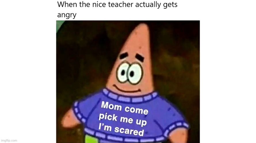 When the nice teacher gets mad: | image tagged in school | made w/ Imgflip meme maker