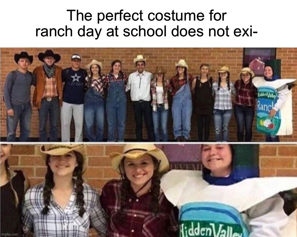 Genius idea |  The perfect costume for ranch day at school does not exi- | image tagged in memes,funny,school,costume,hmmm,wait what | made w/ Imgflip meme maker
