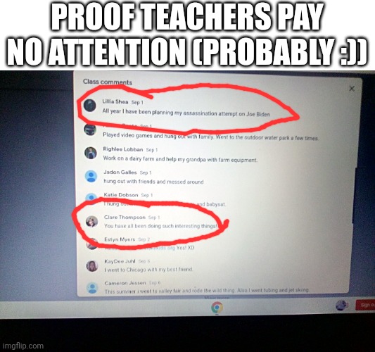 Change My Mind... Teachers Pay No Attention | PROOF TEACHERS PAY NO ATTENTION (PROBABLY :)) | image tagged in joe biden,dumb | made w/ Imgflip meme maker