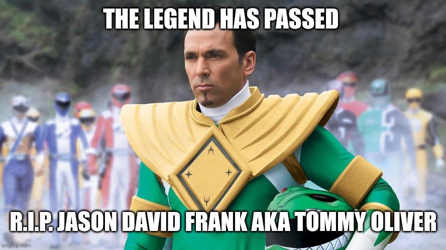 Our childhood has passed | THE LEGEND HAS PASSED; R.I.P. JASON DAVID FRANK AKA TOMMY OLIVER | image tagged in power rangers,rip | made w/ Imgflip meme maker