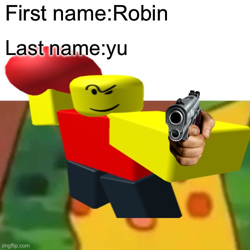 Fr | First name:Robin; Last name:yu | image tagged in baller,guns | made w/ Imgflip meme maker