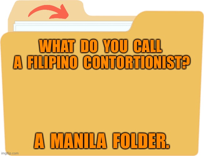 Manila Folder | WHAT  DO  YOU  CALL  A  FILIPINO  CONTORTIONIST? A  MANILA  FOLDER. | image tagged in manila folder,filipino,contortionist,memes overload | made w/ Imgflip meme maker