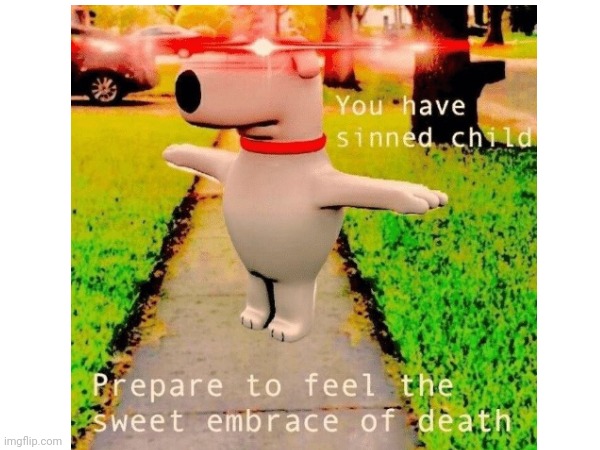 No context | image tagged in death,die,how dare you | made w/ Imgflip meme maker