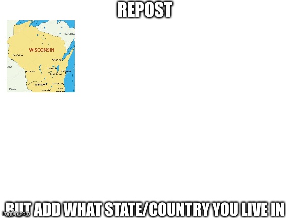 Wisconsin-Red_umbreon_star_prince | REPOST; BUT ADD WHAT STATE/COUNTRY YOU LIVE IN | image tagged in blank white template | made w/ Imgflip meme maker