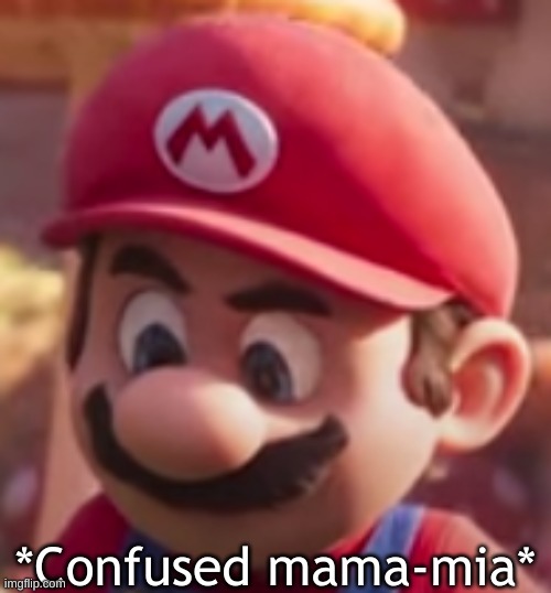 *Confused Mama-Mia* | image tagged in confused mama-mia | made w/ Imgflip meme maker