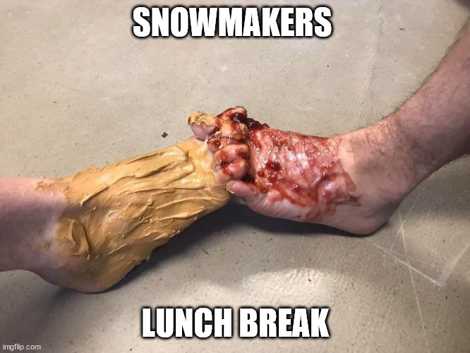 SNOWMAKERS; LUNCH BREAK | image tagged in snow | made w/ Imgflip meme maker