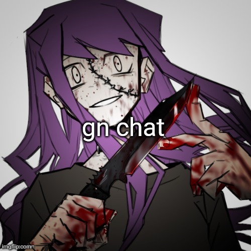 gn | gn chat | image tagged in insane status | made w/ Imgflip meme maker