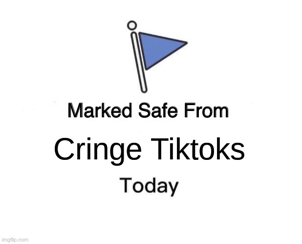 Marked Safe From | Cringe Tiktoks | image tagged in memes,marked safe from | made w/ Imgflip meme maker