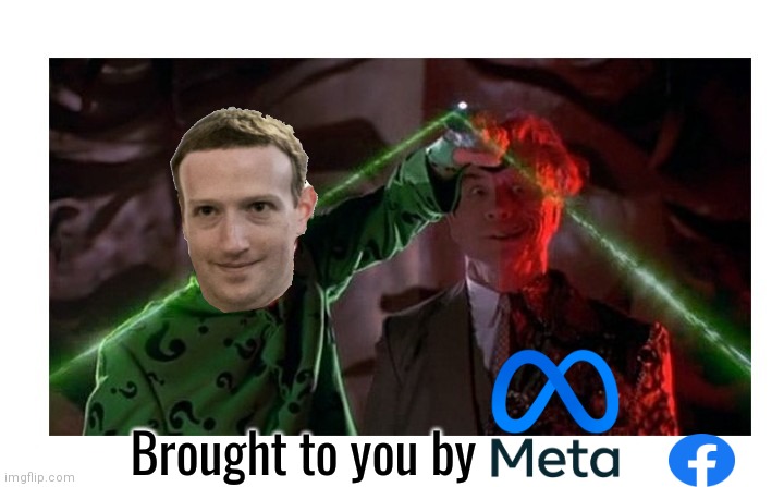 Brought to you by Meta | Brought to you by | image tagged in mark zuckerberg,meta,facebook,mind control | made w/ Imgflip meme maker