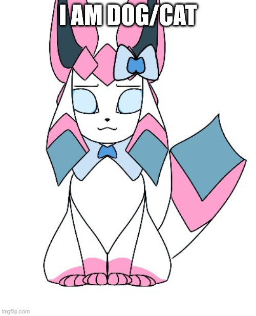 sylceon drawn by saturn | I AM DOG/CAT | image tagged in sylceon drawn by saturn | made w/ Imgflip meme maker