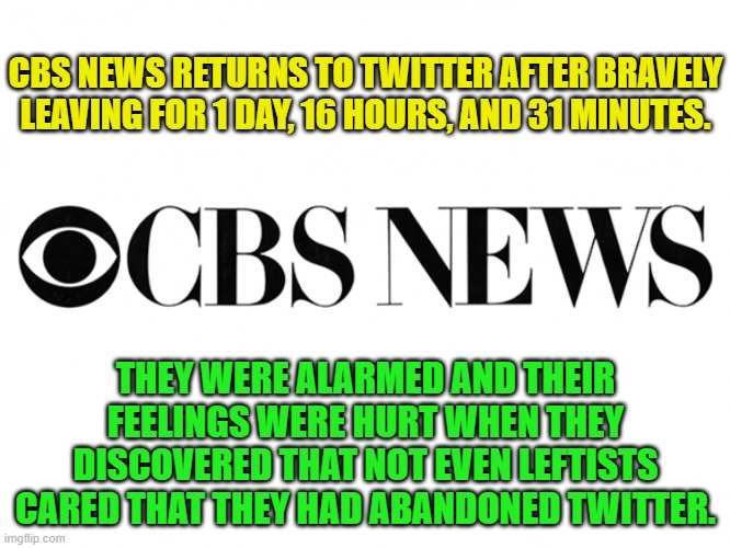 Ouch!  Now that's gonna leave behind a huge ego bruise.  Put some ice on it CBS! | CBS NEWS RETURNS TO TWITTER AFTER BRAVELY LEAVING FOR 1 DAY, 16 HOURS, AND 31 MINUTES. THEY WERE ALARMED AND THEIR FEELINGS WERE HURT WHEN THEY DISCOVERED THAT NOT EVEN LEFTISTS CARED THAT THEY HAD ABANDONED TWITTER. | image tagged in ice it | made w/ Imgflip meme maker