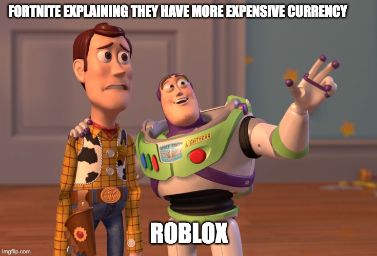 X, X Everywhere | FORTNITE EXPLAINING THEY HAVE MORE EXPENSIVE CURRENCY; ROBLOX | image tagged in memes,x x everywhere | made w/ Imgflip meme maker