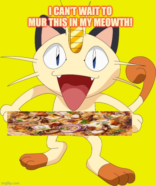 team rocket meowth | I CAN'T WAIT TO MUR THIS IN MY MEOWTH! | image tagged in team rocket meowth | made w/ Imgflip meme maker