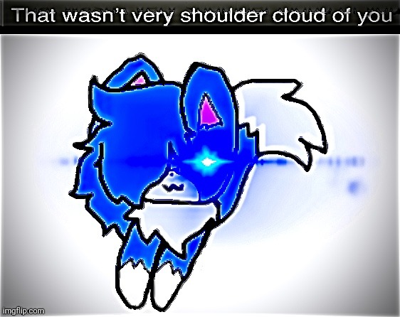 image tagged in that wasn t very shoulder cloud of you | made w/ Imgflip meme maker