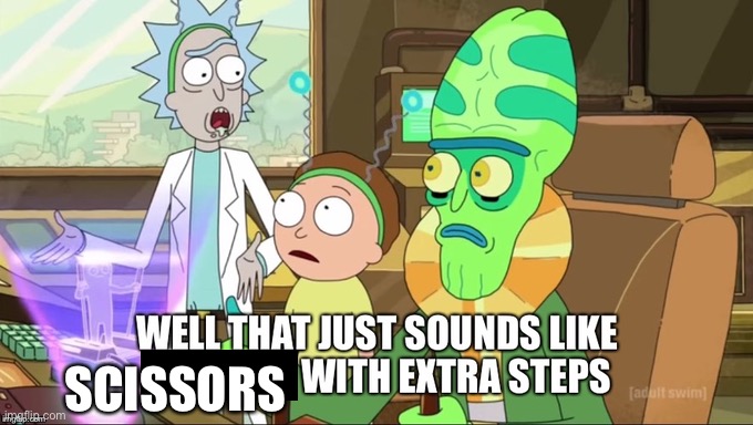 that sound like ... with extra steps | SCISSORS | image tagged in that sound like with extra steps | made w/ Imgflip meme maker