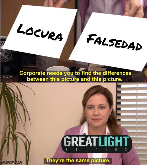 They're The Same Picture Meme | Locura Falsedad | image tagged in memes,they're the same picture | made w/ Imgflip meme maker