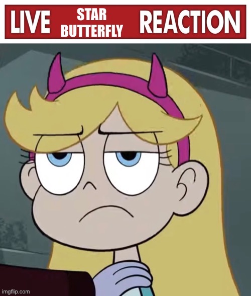 Live Star Butterfly Reaction | image tagged in live star butterfly reaction | made w/ Imgflip meme maker