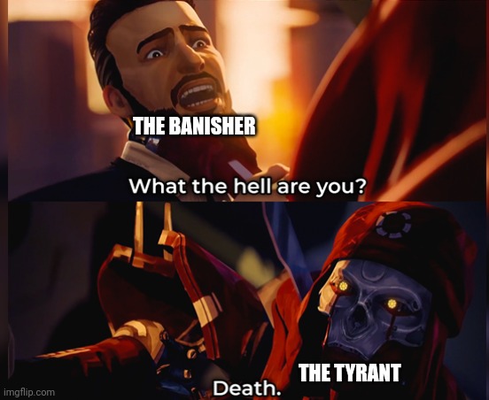 We all know how the Citadel attack story went, you can't change it Localmemer69 | THE BANISHER; THE TYRANT | image tagged in what the hell are you death | made w/ Imgflip meme maker