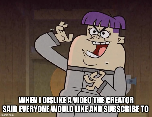 MwAhAhAhAhAh | WHEN I DISLIKE A VIDEO THE CREATOR SAID EVERYONE WOULD LIKE AND SUBSCRIBE TO | image tagged in total drama,funny,total dramarama | made w/ Imgflip meme maker
