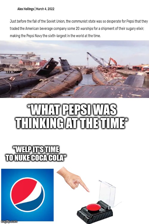 *WHAT PEPSI WAS THINKING AT THE TIME*; "WELP IT'S TIME TO NUKE COCA COLA" | made w/ Imgflip meme maker