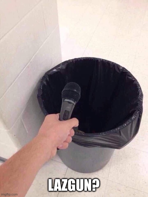 trash can interview | LAZGUN? | image tagged in trash can interview | made w/ Imgflip meme maker