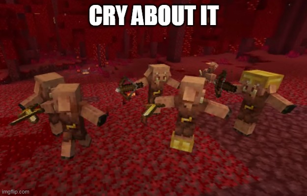 Piglin dance | CRY ABOUT IT | image tagged in piglin dance | made w/ Imgflip meme maker